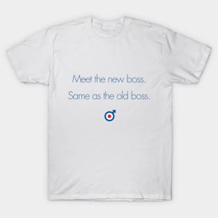 Meet the New Boss, Same As the Old Boss T-Shirt